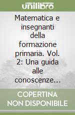 Matematica e insegnanti della formazione primaria. Vol. 2: Una guida alle conoscenze matematiche libro