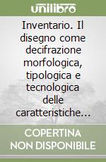 Inventario. Il disegno come decifrazione morfologica, tipologica e tecnologica delle caratteristiche progettuali in oggetti d'uso comune libro