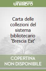 Carta delle collezioni del sistema bibliotecario 'Brescia Est' libro