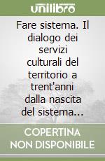 Fare sistema. Il dialogo dei servizi culturali del territorio a trent'anni dalla nascita del sistema bibliotecario Brescia est libro