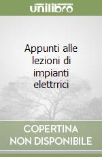 Appunti alle lezioni di impianti elettrrici libro