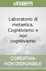 Laboratorio di metaetica. Cognitivismo e non cognitivismo