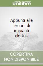 Appunti alle lezioni di impianti elettrici libro