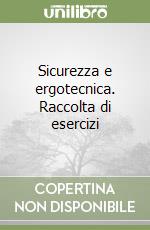 Sicurezza e ergotecnica. Raccolta di esercizi libro