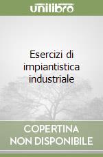 Esercizi di impiantistica industriale