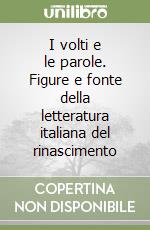 I volti e le parole. Figure e fonte della letteratura italiana del rinascimento libro