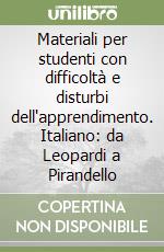 Materiali per studenti con difficoltà e disturbi dell'apprendimento. Italiano: da Leopardi a Pirandello libro