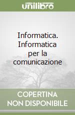 Informatica. Informatica per la comunicazione