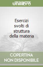 Esercizi svolti di struttura della materia libro