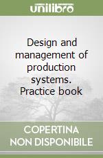 Design and management of production systems. Practice book libro