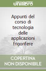 Appunti del corso di tecnologia delle applicazioni frigorifere libro