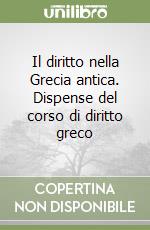 Il diritto nella Grecia antica. Dispense del corso di diritto greco libro