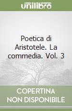 Poetica di Aristotele. La commedia. Vol. 3 libro