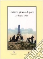 L'ultimo giorno di pace (27 luglio 1914) libro