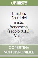 I mistici. Scritti dei mistici francescani (secolo XIII). Vol. 1 libro