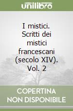 I mistici. Scritti dei mistici francescani (secolo XIV). Vol. 2 libro