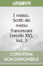 I mistici. Scritti dei mistici francescani (secolo XV). Vol. 3 libro