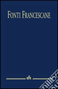 Fonti francescane. Ediz. maior libro