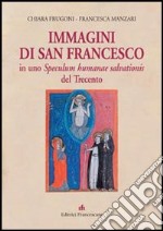 Immagini di san Francesco in uno Speculum humanae salvationis del Trecento. Ediz. illustrata libro