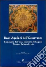 Beati Aquilani dell'Osservanza: Bernardino da Fossa, Vincenzo dell'Aq uila, Timoteo da Monticchio libro