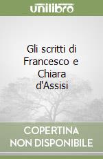 Gli scritti di Francesco e Chiara d'Assisi libro