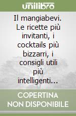 Il mangiabevi. Le ricette più invitanti, i cocktails più bizzarri, i consigli utili più intelligenti ed i segreti del galateo. CD-ROM libro