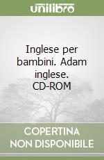 Inglese per bambini. Adam inglese. CD-ROM libro