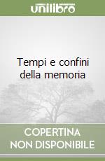 Tempi e confini della memoria libro