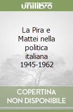 La Pira e Mattei nella politica italiana 1945-1962