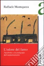 L'odore del fumo. Auschwitz e la pedagogia dell'annientamento libro