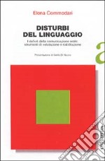 Disturbi del linguaggio. I deficit della comunicazione orale. Strumenti di valutazione e riabilitazione libro