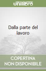 Dalla parte del lavoro libro