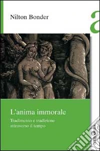 L'animale immorale. Tradimento e tradizione attraverso il tempo libro