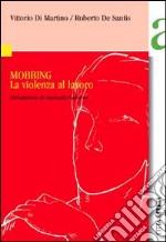 Mobbing. La violenza al lavoro libro