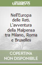 Nell'Europa delle Reti. L'avventura della Malpensa tra Milano, Roma e Bruxelles libro