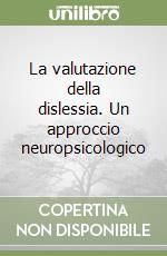 La valutazione della dislessia. Un approccio neuropsicologico libro