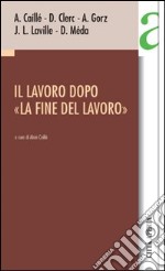 Il Lavoro dopo «la fine del lavoro» libro