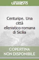 Centuripe. Una città ellenistico-romana di Sicilia libro