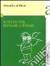 Io studio per... imparare a pensare libro