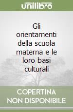 Gli orientamenti della scuola materna e le loro basi culturali