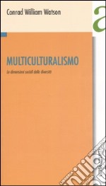 Multiculturalismo. Le dimensioni sociali della diversità