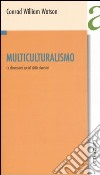 Multiculturalismo. Le dimensioni sociali della diversità libro