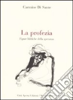 La profezia. Figure bibliche della speranza libro