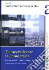 Democratizzare la democrazia. I percorsi della democrazia partecipativa libro