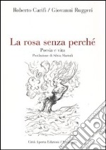 La rosa senza perché. Poesia e vita libro