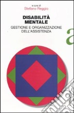 Disabilità mentale. Gestione e organizzazione dell'assistenza libro