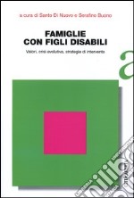 Famiglie con figli disabili. Valori, crisi evolutiva, strategie di intervento libro