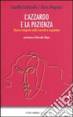 L'azzardo e la pazienza. Donne emigrate nella narrativa argentina libro