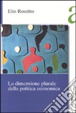 La dimensione plurale della politica economica libro