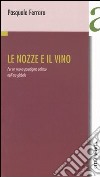 Le nozze e il vino. Per un nuovo paradigma politico nell'era globale libro